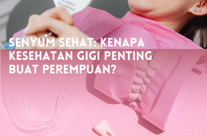 Senyum Sehat: Kenapa Kesehatan Gigi…
